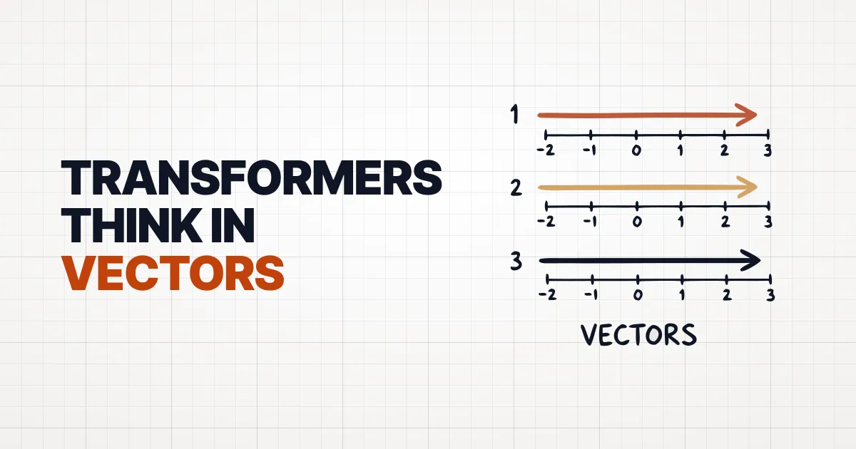 Episode 1 — Why Do Transformers Think in Vectors?