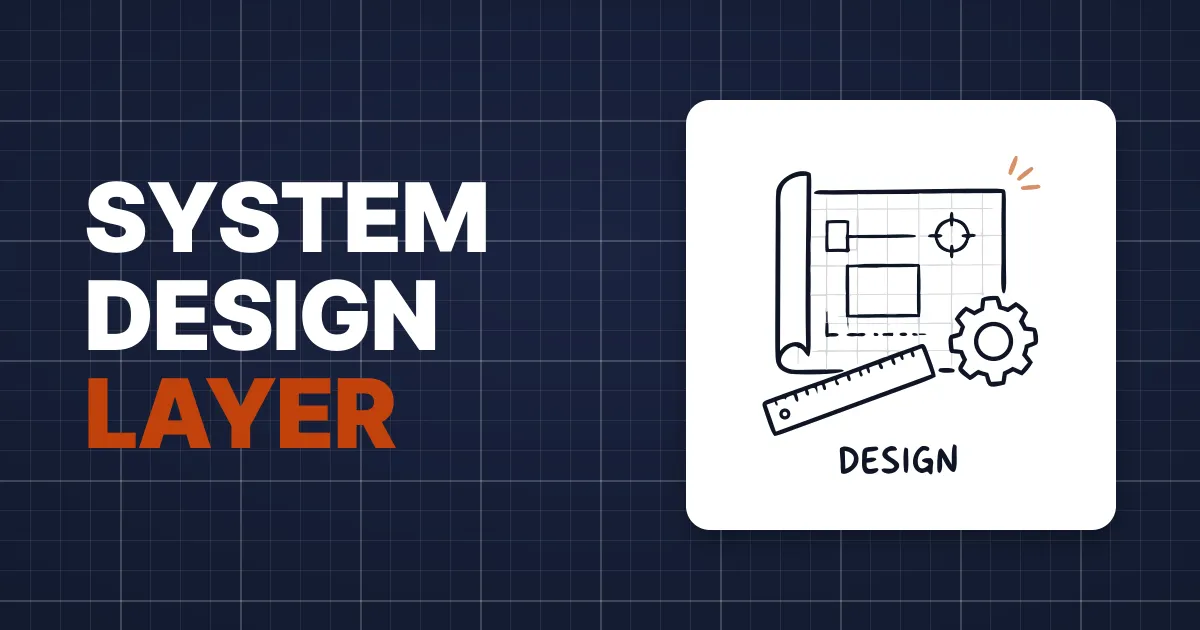 Layer 9: System Design Layer