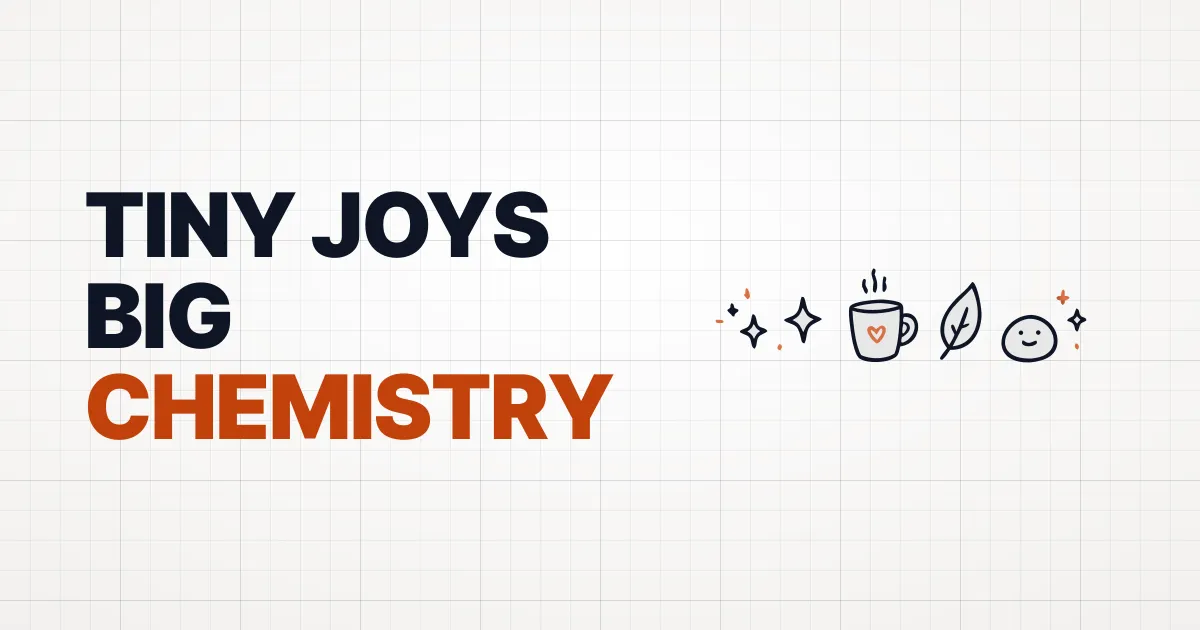 Tiny Joys, Big Chemistry