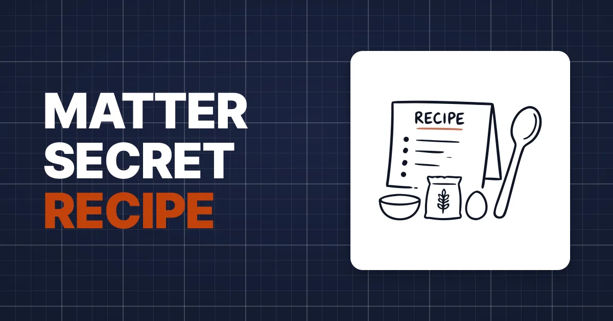 Matter’s Secret Recipe